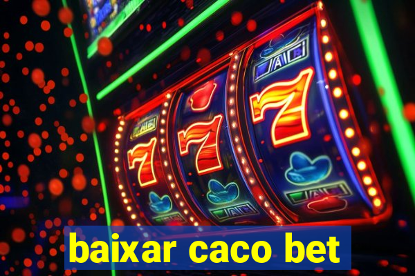 baixar caco bet